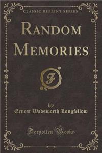 Random Memories (Classic Reprint)