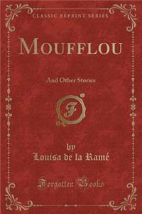 Moufflou: And Other Stories (Classic Reprint): And Other Stories (Classic Reprint)