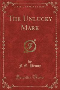The Unlucky Mark (Classic Reprint)