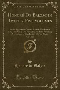 Honorï¿½ de Balzac in Twenty-Five Volumes, Vol. 1 of 25: At the Sign of the Cat and Racket; The Sceaux Ball; The Purse; The Vendetta; Madame Firmiani; A Daughter of Eve; Letters of Two Brides (Classic Reprint)