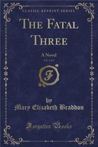 The Fatal Three, Vol. 1 of 3