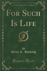 For Such Is Life (Classic Reprint)