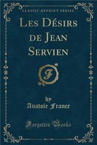 Les Dï¿½sirs de Jean Servien (Classic Reprint)