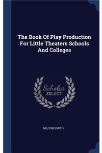 The Book of Play Production for Little Theaters Schools and Colleges