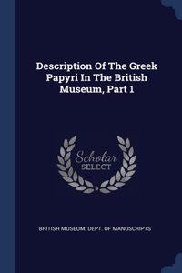 Description Of The Greek Papyri In The British Museum, Part 1