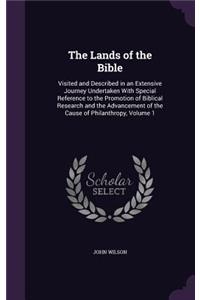 The Lands of the Bible: Visited and Described in an Extensive Journey Undertaken with Special Reference to the Promotion of Biblical Research and the Advancement of the Cau