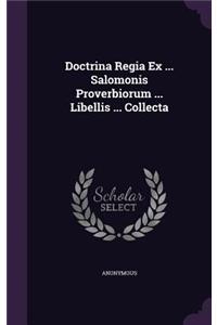Doctrina Regia Ex ... Salomonis Proverbiorum ... Libellis ... Collecta