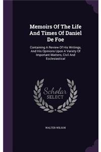 Memoirs Of The Life And Times Of Daniel De Foe