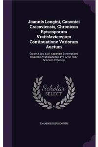 Joannis Longini, Canonici Cracoviensis, Chronicon Episcoporum Vratislaviensium Continuatione Variorum Auctum