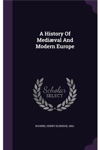 A History Of Mediæval And Modern Europe
