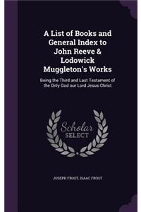 A List of Books and General Index to John Reeve & Lodowick Muggleton's Works