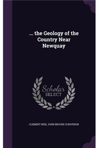 ... the Geology of the Country Near Newquay