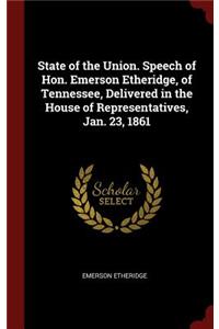 State of the Union. Speech of Hon. Emerson Etheridge, of Tennessee, Delivered in the House of Representatives, Jan. 23, 1861