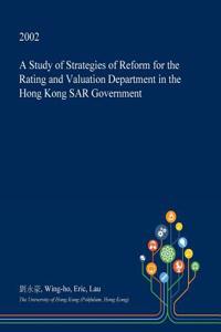 A Study of Strategies of Reform for the Rating and Valuation Department in the Hong Kong Sar Government
