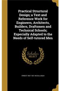 Practical Structural Design; a Text and Reference Work for Engineers, Architects, Builders, Draftsmen and Technical Schools; Especially Adapted to the Needs of Self-tutored Men