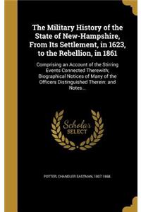 The Military History of the State of New-Hampshire, From Its Settlement, in 1623, to the Rebellion, in 1861