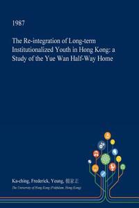 The Re-Integration of Long-Term Institutionalized Youth in Hong Kong