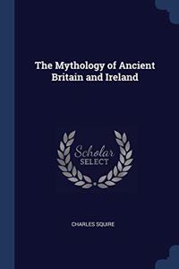 THE MYTHOLOGY OF ANCIENT BRITAIN AND IRE