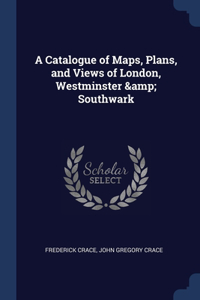 Catalogue of Maps, Plans, and Views of London, Westminster & Southwark