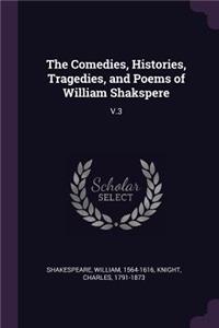 The Comedies, Histories, Tragedies, and Poems of William Shakspere: V.3