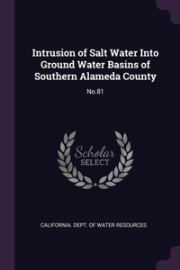 Intrusion of Salt Water Into Ground Water Basins of Southern Alameda County