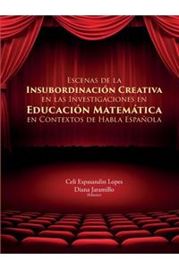 Escenas de la Insubordinación Creativa En Las Investigaciones En Educación Matemática En Contextos de Habla Española