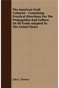 American Fruit Culturist - Containing Practical Directions for the Propagation and Culture of All Fruits Adapted to the United States