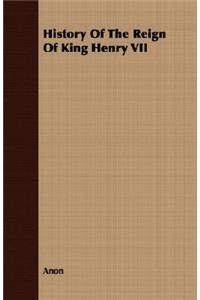 History Of The Reign Of King Henry VII