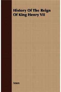 History of the Reign of King Henry VII