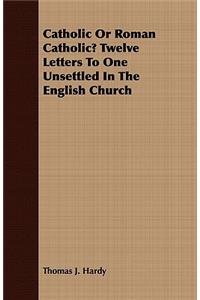 Catholic or Roman Catholic? Twelve Letters to One Unsettled in the English Church