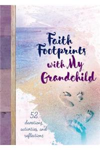 Faith Footprints with My Grandchild: 52 Devotions, Activities, and Reflections