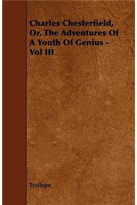 Charles Chesterfield, Or, the Adventures of a Youth of Genius - Vol III