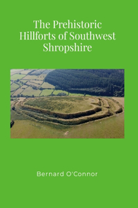 Prehistoric Hillforts of Southwest Shropshire