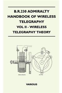 B.R.230 Admiralty Handbook Of Wireless Telegraphy - Vol II - Wireless Telegraphy Theory