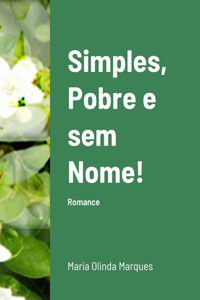 Simples, Pobre e sem Nome!