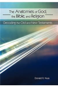 Anatomies of God, the Bible, and Religion: Decoding the Old and New Testaments