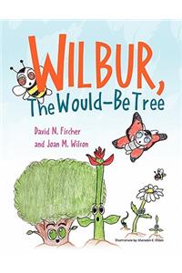 Wilbur, The Would Be Tree