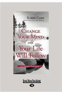 Change Your Mind and Your Life Will Follow