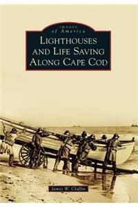 Lighthouses and Life Saving Along Cape COD