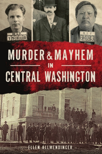 Murder & Mayhem in Central Washington