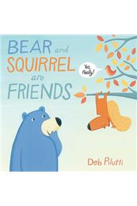 Bear and Squirrel Are Friends . . . Yes, Really!
