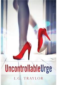 Uncontrollable Urge