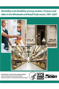 Morbidity and Disability Among Workers 18 Years and Older in the Wholesale and Retail Trade Sector, 1997?2007