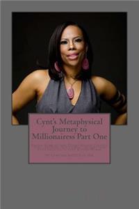 Cynt's Metaphysical Journey to Millionairess Part One