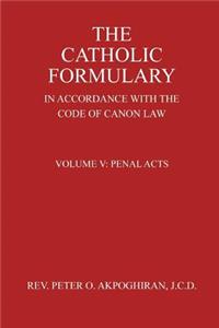 The Catholic Formulary In Accordance with the Code of Canon Law: Penal Acts