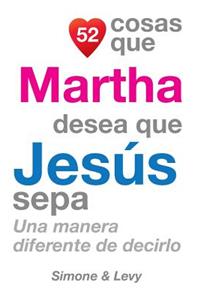 52 Cosas Que Martha Desea Que Jesús Sepa