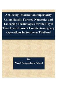 Achieving Information Superiority Using Hastily Formed Networks and Emerging Technologies for the Royal Thai Armed Forces Counterinsurgency Operations in Southern Thailand