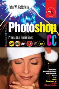 The Adobe Photoshop CC Professional Tutorial Book 51 Macintosh/Windows: Adobe Photoshop Tutorials Pro for Job Seekers with Shortcuts