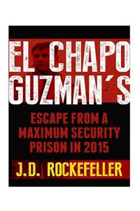 El Chapo Guzman's Escape From a Maximum Security Prison in 2015