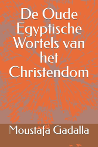 De Oude Egyptische Wortels van het Christendom